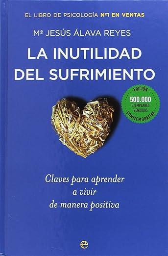 La inutilidad del sufrimiento Portada del libro titulado La inutilidad del sufrimiento, de María Jesús Álava Reyes