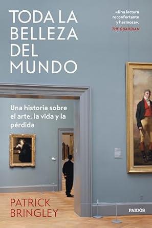 Toda la belleza del mundo Portada del libro titulado Toda la belleza del mundo, de Patrick Bringley